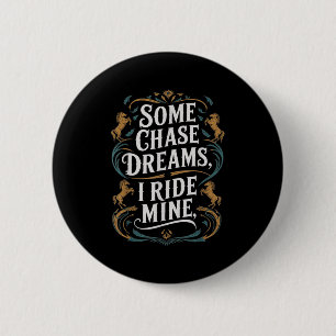 Some Chase Dreams I Ride Mine Horse Riding Quote  6 Cm Round Badge