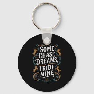Some Chase Dreams I Ride Mine Horse Riding Quote Key Ring
