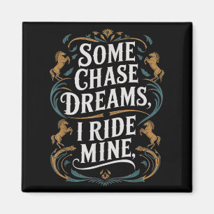 Some Chase Dreams I Ride Mine Horse Riding Quote Magnet