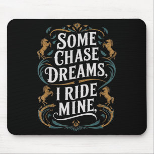 Some Chase Dreams I Ride Mine Horse Riding Quote Mouse Mat