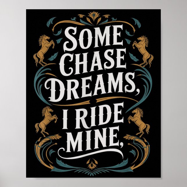 Some Chase Dreams I Ride Mine Horse Riding Quote  Poster (Front)