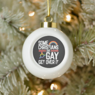 Some Christians Are Gay Get Over It Ceramic Ball Christmas Ornament