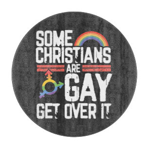  Some Christians Are Gay Get Over It Cutting Board