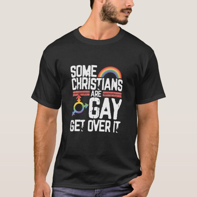 Some Christians Are Gay Get Over It LGBT Proud T-Shirt (Front)