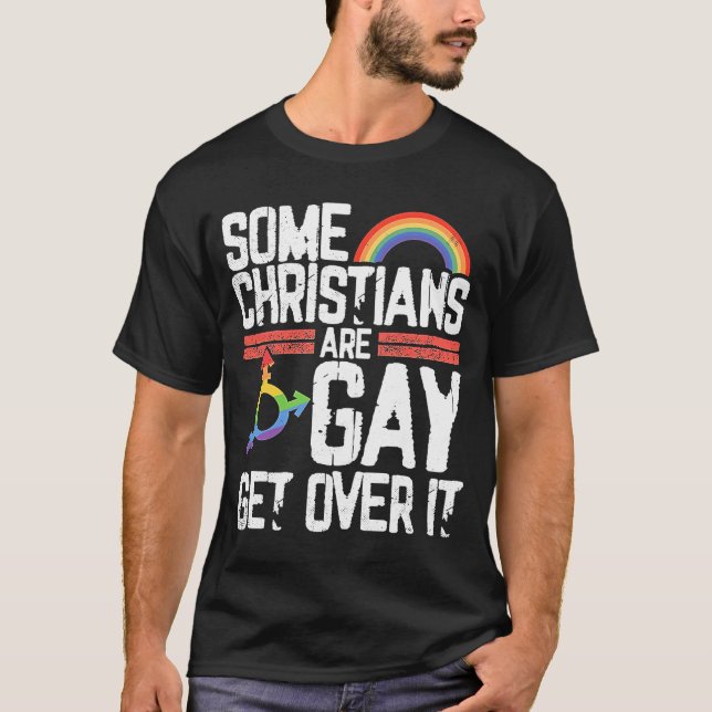 Some Christians Are Gay Get Over It LGBTQ Gay Prid T-Shirt (Front)