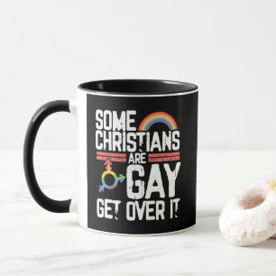  Some Christians Are Gay Get Over It Mug