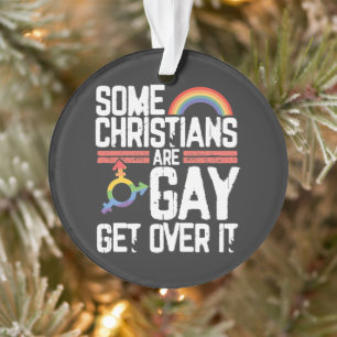  Some Christians Are Gay Get Over It Ornament