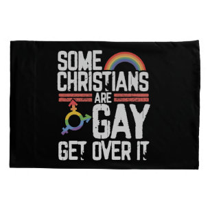  Some Christians Are Gay Get Over It Pillowcase