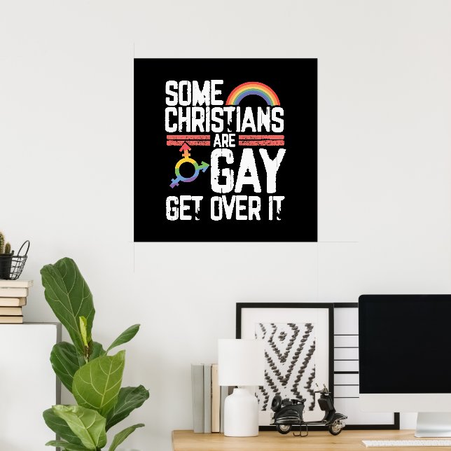  Some Christians Are Gay Get Over It Poster (Home Office)
