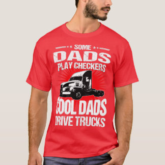 Some Dads Play Checkers Trucker Dad T-Shirt