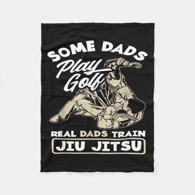 Some Dads Play Golf Real Dads Train Jiu Jitsu Fleece Blanket (Front)