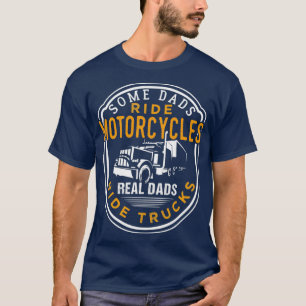 Some Dads Ride Motorcycles Real Dads Ride Trucks 1 T-Shirt