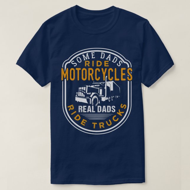 Some Dads Ride Motorcycles Real Dads Ride Trucks T-Shirt (Design Front)