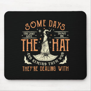 Some Days Have to Put On The Hat Witch Halloween Mouse Mat