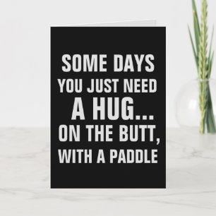 SOME DAYS HUG ON BUTT WITH PADDLE BIRTHDAY CARDS