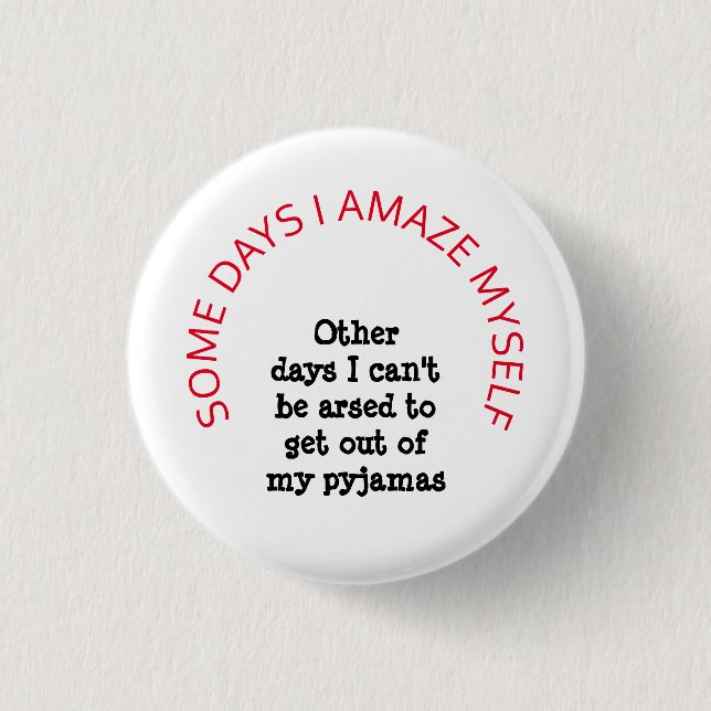 Some days I amaze myself 3 Cm Round Badge (Front)
