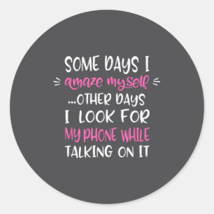 Some Days I Amaze Myself Humor Meme Funny Quote Me Classic Round Sticker