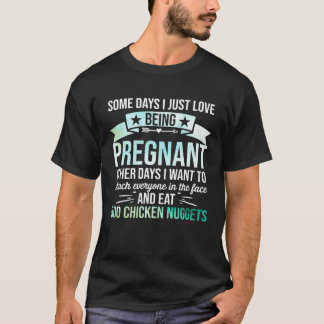Some Days I Just Love Being Pregnant 2 T-Shirt