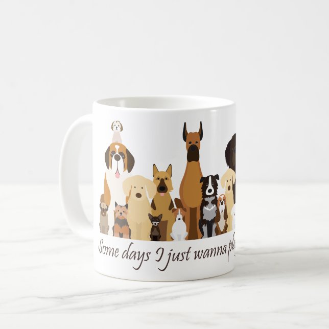 Some Days I just Wanna Play with my Dog Fun Quote Coffee Mug (Front Left)