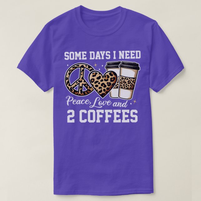 Some Days I Need  2 Coffees T-Shirt (Design Front)