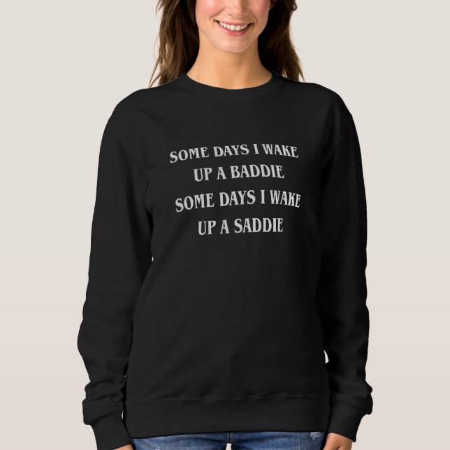 Some Days I Wake Up A Baddie Apparel Sweatshirt (Front)