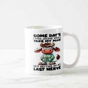 Some Day's I Wish Jolene Would Take My Man He's Ge Coffee Mug
