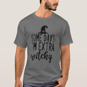 Some Days I'm Extra Witchy Funny Halloween T-Shirt