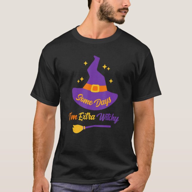 Some Days I'm Extra Witchy Witch Halloween Costume T-Shirt (Front)