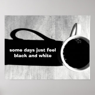 Some days just feel black and white poster