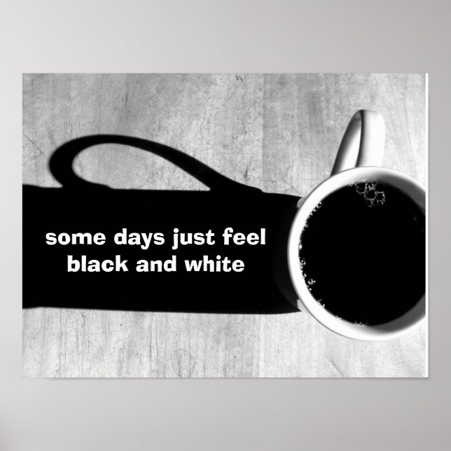 Some days just feel black and white poster (Front)