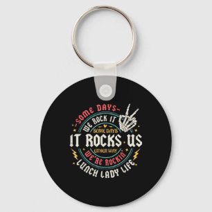 Some Days We Rock It Lunch Lady Life Back To Schoo Key Ring