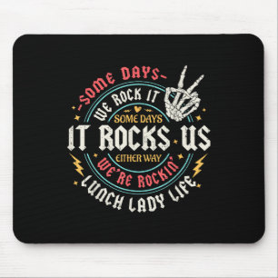 Some Days We Rock It Lunch Lady Life Back To Schoo Mouse Mat