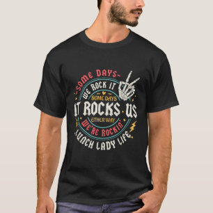 Some Days We Rock It Lunch Lady Life Back To Schoo T-Shirt