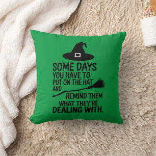 Some Days You Have To Put On The Hat Halloween Cushion