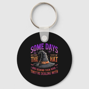 Some Days You Just Have To Put On The Hat Witch Ha Key Ring