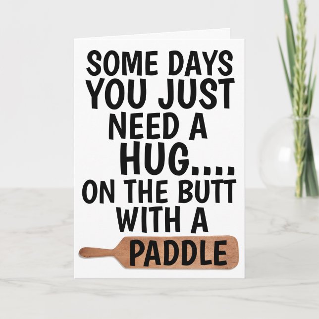 SOME DAYS YOU JUST NEED HUG ON BUTT WITH PADDLE CARD (Front)