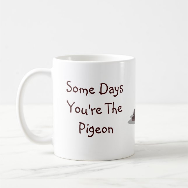 Some Days You're The Pigeon, Some Days The Statue Coffee Mug (Left)