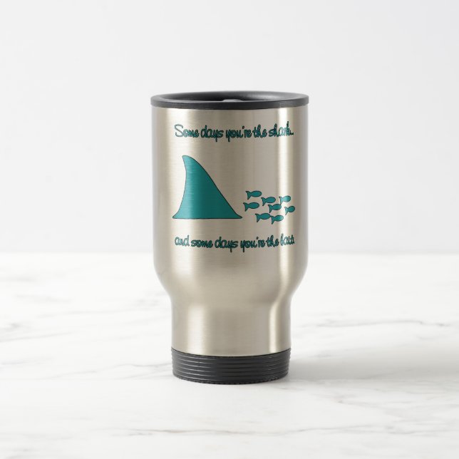 Some Days You're the Shark T-shirt Travel Mug (Center)