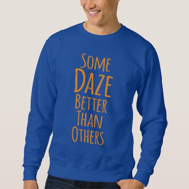 Some Daze Better Than Others Gfx 04 Sweatshirt (Front)