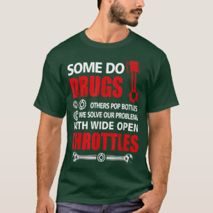 Some Do Drugs Wide Open Throttle Car or Truck Raci T-Shirt