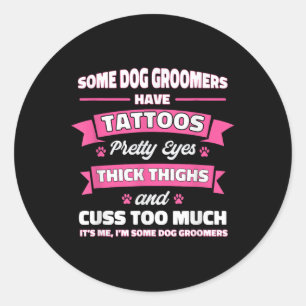 Some Dog Groomers Have Tattoos Dog Grooming _1 Classic Round Sticker