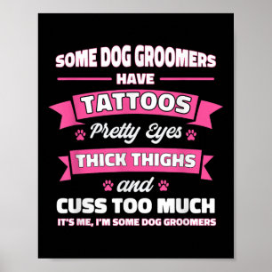 Some Dog Groomers Have Tattoos Dog Grooming _1 Poster