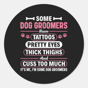 Some Dog Groomers Have Tattoos Dog Grooming Classic Round Sticker