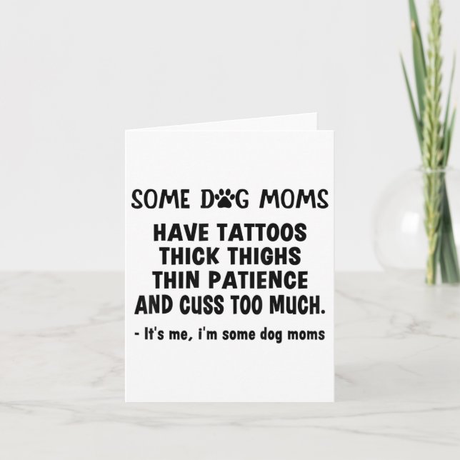 Some Dog Moms Have Tattoos Thick Thighs Thin Patie Card (Front)
