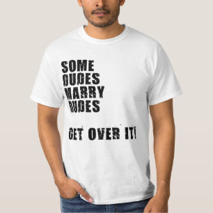 SOME DUDES MARRY DUDES GET OVER IT T-Shirt
