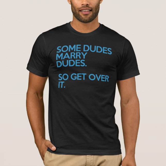 some dudes marry dudes T-Shirt (Front)