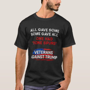 Some Gave All One Had Bone Spurs Veterans Against  T-Shirt