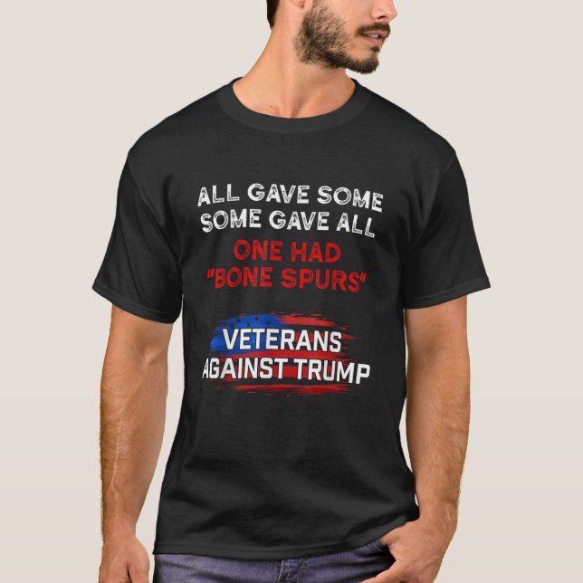 Some Gave All One Had Bone Spurs Veterans Against  T-Shirt (Front)