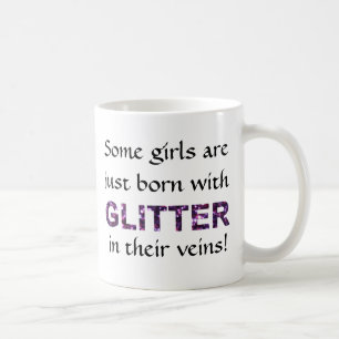 Some Girls Are Born With Glitter In Their Veins Coffee Mug