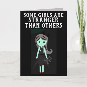 SOME GIRLS ARE STRANGER THAN OTHERS BIRTHDAY GOTH CARD